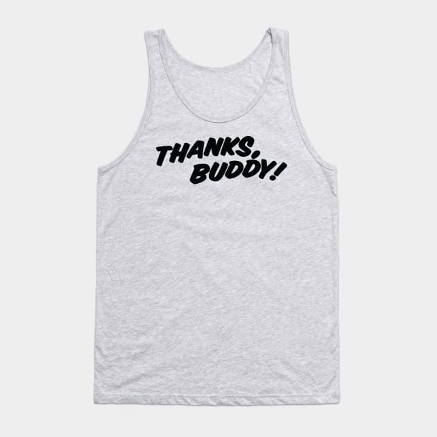 THANKS, BUDDY ( light shirts ) Tank Top by Eugene and Jonnie Tee's